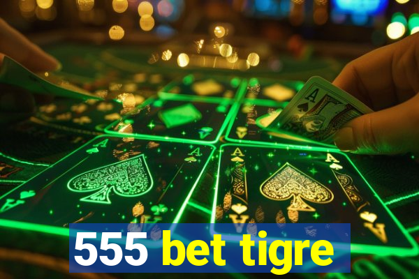 555 bet tigre